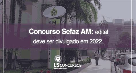 Concurso Sefaz Am Edital Deve Ser Divulgado Em 2022 Ls Ensino