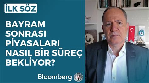 İlk Söz Bayram Sonrası Piyasaları Nasıl Bir Süreç Bekliyor 27