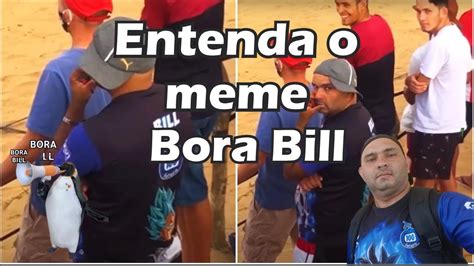 Bora Bill Entenda Meme Que Viralizou Nas Redes Sociais YouTube