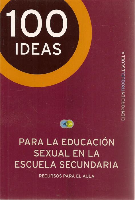 100 Ideas Para La Educación Sexual En La Escuela Secundaria Ediciones