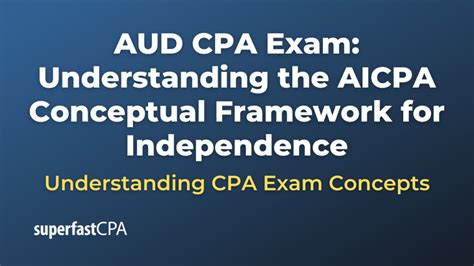 Aud Cpa Exam Understanding The Aicpa Conceptual Framework For Independence