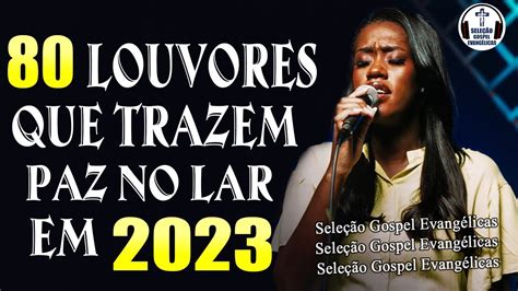 Louvores De Adoração Músicas Gospel Mais Tocadas 2023 Louvores Que