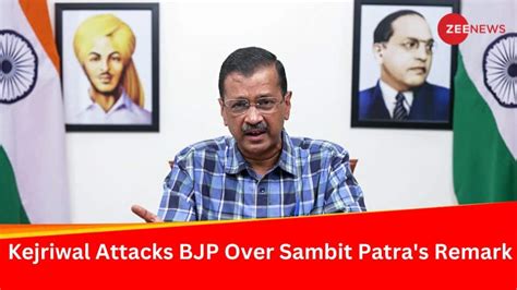 Modi Ji Jagganath Ke Bhi Upar Ho Gaye Kejriwal Lambasts Bjps Sambit Patra Over Jagarnath