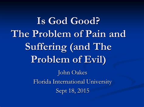 Is God Good The Problem Of Pain And Suffering And The Problem Of Evil