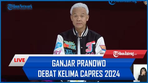 Full Penampilan Ganjar Pranowo Ditunggu Tunggu Di Debat Kelima Capres