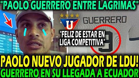 LLEGA HOY A ECUADOR LO ÚLTIMO PAOLO GUERRERO ES NUEVO JUGADOR DE LDU