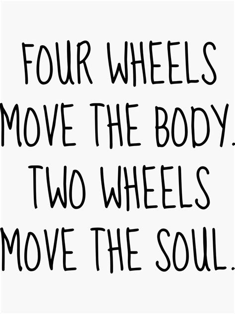 Four Wheels Move The Body Two Wheels Move The Soul Sticker Sticker