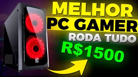 O MELHOR PC GAMER COMPLETO DE R 1500 PARA RODAR TUDO ESSE É O PC MAIS