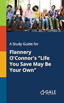 A Study Guide For Flannery O Connor S Life You Save May Be Your Own