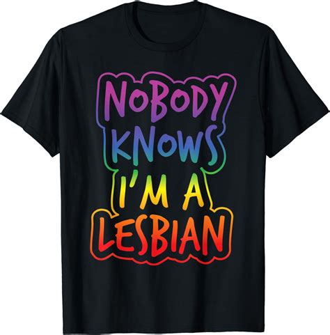 Amazon Nobody Knows I M A Lesbian Gay Lesbian Pride T Shirt Clothing Shoes Jewelry