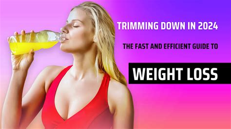 Trimming Down In 2024 The Fast And Efficient Guide To Weight Loss By