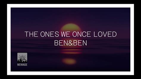 The Ones We Once Loved Ben Ben Lyrics Youtube