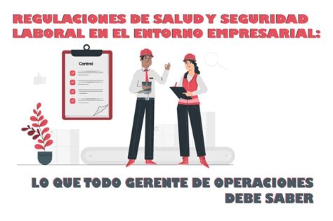 Regulaciones De Salud Y Seguridad Laboral En El Entorno Empresarial Lo