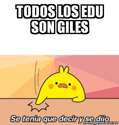 Meme Personalizado TODOS LOS EDU SON GILES 31171056