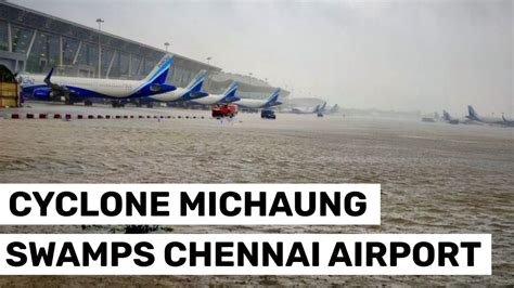 Cyclone Michaung Runway At Chennai Airport Flooded As Rain Pounds City Flights Affected