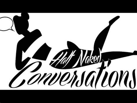 Half Naked Conversations Season Episode Youtube