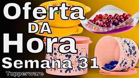 OFERTAS DA HORA TUPPERWARE SEMANA 31 VITRINE 08 2023 FESTIVAL DE