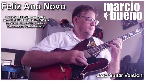 Adeus Ano Velho Feliz Ano Novo Jazz Guitar Márcio Bueno Youtube