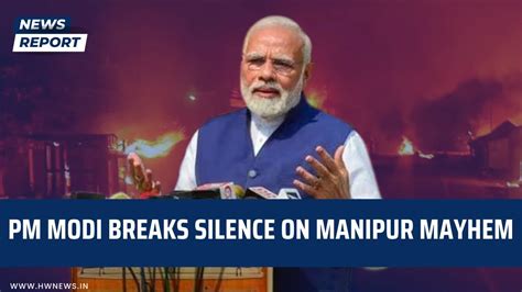 Pm Modi Breaks Silence On Manipur Mayhem Parliament Monsoon Session