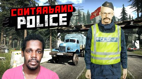 Contraband Police Playtest De Retour Sur Ce Jeu Avec Des Améliorations1 Youtube