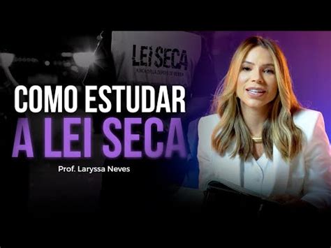 Como Estudar A Lei Seca Profa Laryssa Neves Youtube