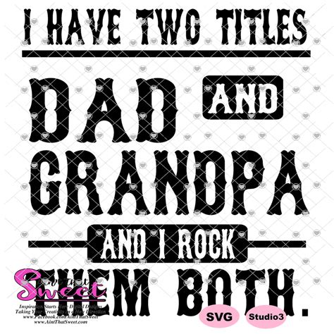 I Have Two Titles Dad And Grandpa And I Rock Them Both Transparent