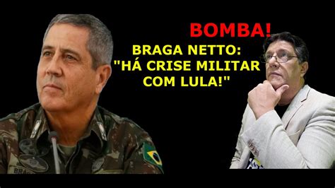 BOMBA Braga Netto diz Há crise MILITAR Lula YouTube