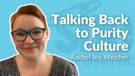 Rachel Joy Welcher Talking Back To Purity Culture Steve Brown Etc