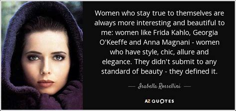 Isabella Rossellini Quote Women Who Stay True To Themselves Are Always