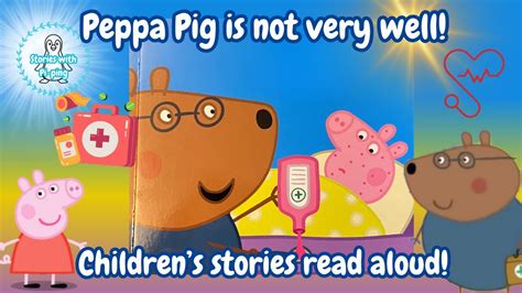 Peppa Pig Is Not Very Well 🏥 Childrens Bedtime Stories Read Aloud