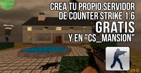 C Mo Crear Tu Servidor Privado De Counter Strike Con Cs Mansion