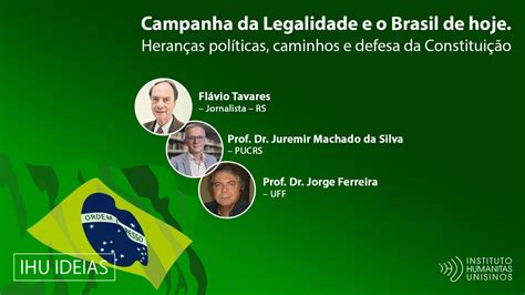 Campanha Da Legalidade E O Brasil De Hoje Heranças Políticas Caminhos