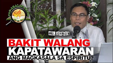 BAKIT WALANG KAPATAWARAN ANG MAGKASALA SA ESPIRITU Oct 11 2022