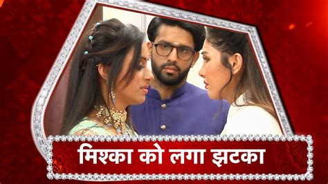 Yeh Hai Chahatein Mishka Gets A SHOCK Rudraksh Preesha Are TENSED