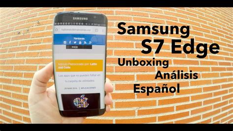 Samsung S7 Edge Unboxing Y Análisis En Español Youtube