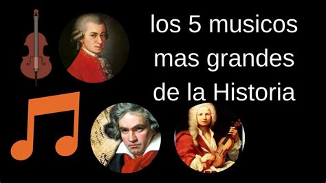 Los Musicos Mas Grandes De La Historia Grandes Musicos De La Historia