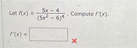 Solved Let F X 5x2−6 45x−4 Compute F′ X F′ X