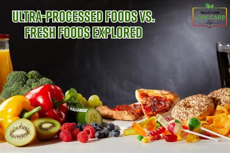 Ultra Processed Foods Vs Fresh Foods Explored Reluctant Low Carb Life