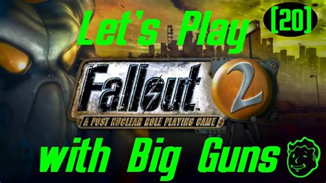 Lets Play Fallout 2 With Big Guns Part 20 Youtube