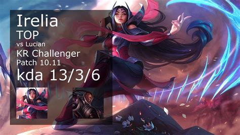 Irelia Top vs Lucian KR Challenger 13 3 6 Patch 10 11 Gameplay 롤