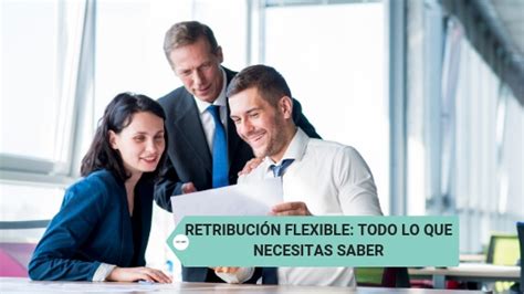 Retribuci N Flexible Todo Lo Que Necesitas Saber Sobre Esta Medida