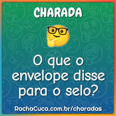 O Que O Envelope Disse Para O Selo - O que o envelope disse para o selo? - Charada e Resposta - Racha Cuca