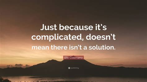 Elle Cosimano Quote Just Because Its Complicated Doesnt Mean There