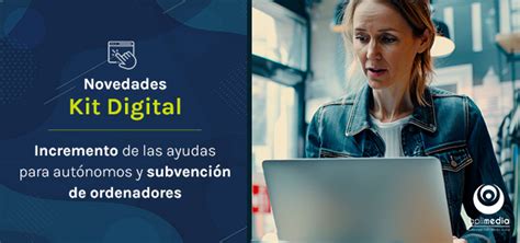 Kit Digital Incrementa Las Ayudas Para La Compra De Ordenadores Y A Ade