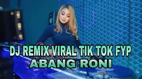 DJ REMIX ABANG RONI VIRAL TIK TOK FYP TERBARU FULL BASS 2023 YANG