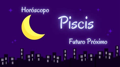 PISCISESTÁS APUNTO DE SER MÁS FELIZ NUNCA FUTURO PRÓXIMO PISCIS