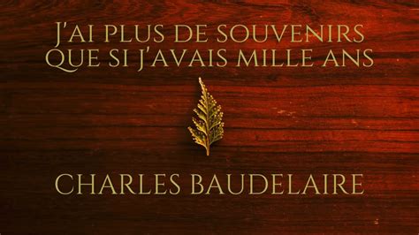 J Ai Plus De Souvenirs Que Si J Avais Mille Ans Charles Baudelaire