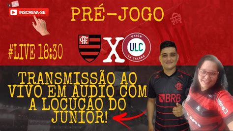 PRÉ JOGO FLAMENGO X UNION LA CALERA TRANMISSÃO AO VIVO EM ÁUDIO