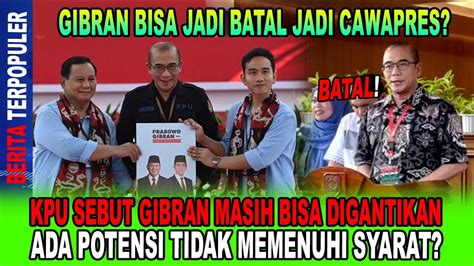 GIBRAN BATAL JADI CAWAPRES KPU SEBUT GIBRAN MASIH BISA DIGANTIKAN