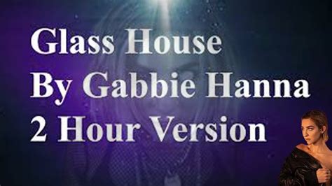 Glass House By Gabbie Hanna 2 Hour Version Youtube